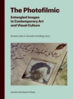 The Photofilmic : Entangled Images in Contemporary Art and Visual Culture - Book