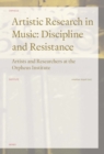 Artistic Research in Music: Discipline and Resistance : Artists and Researchers at the Orpheus Institute - Book