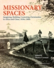 Missionary Spaces : Imagining, Building, Contesting Christianities in Africa and China, 1840-1960 - Book