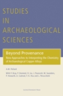 Beyond Provenance : New Approaches to Interpreting the Chemistry of Archaeological Copper Alloys - Book