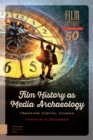 Film History as Media Archaeology : Tracking Digital Cinema - Book