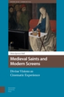 Medieval Saints and Modern Screens : Divine Visions as Cinematic Experience - Book