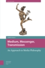 Medium, Messenger, Transmission : An Approach to Media Philosophy - Book