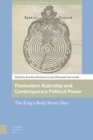 Premodern Rulership and Contemporary Political Power : The King's Body Never Dies - Book