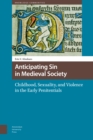 Anticipating Sin in Medieval Society : Childhood, Sexuality, and Violence in the Early Penitentials - Book