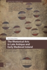 The Rhetorical Arts in Late Antique and Early Medieval Ireland - Book