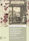 The Thousand and One Nights and Orientalism in the Dutch Republic, 1700-1800 : Antoine Galland, Ghisbert Cuper and Gilbert de Flines - Book