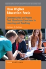 How Higher Education Feels : Commentaries on Poems That Illuminate Emotions in Learning and Teaching - eBook