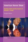 American Horror Show : Election 2016 and the Ascent of Donald J. Trump - eBook