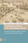 The Problem of Piracy in the Early Modern World : Maritime Predation, Empire, and the Construction of Authority at Sea - Book