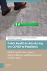 Public Health in Asia during the COVID-19 Pandemic : Global Health Governance, Migrant Labour, and International Health Crises - Book