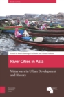 River Cities in Asia : Waterways in Urban Development and History - Book