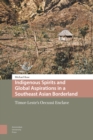 Indigenous Spirits and Global Aspirations in a Southeast Asian Borderland : Timor-Leste's Oecussi Enclave - Book