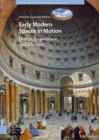 Early Modern Spaces in Motion : Design, Experience and Rhetoric - Book