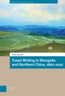 Travel Writing in Mongolia and Northern China, 1860-2020 - Book