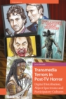 Transmedia Terrors in Post-TV Horror : Digital Distribution, Abject Spectrums and Participatory Culture - Book