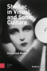 Shellac in Visual and Sonic Culture : Unsettled Matter - Book