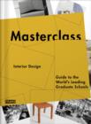 Masterclass: Interior Design : Guide to the World's Leading Graduate Schools - Book