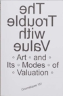 The Trouble with Value : Arts and Its Modes of Valuation - Book