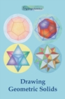 Drawing Geometric Solids : How to Draw Polyhedra from Platonic Solids to Star-Shaped Stellated Dodecahedrons - Book