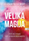 Velika magija : Zivite bez straha zivot ispunjen kreativnoscu - eBook