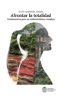 Afrontar la Totalidad : Fundamentos para un ambientalismo complejo - eBook
