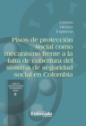 Pisos de proteccion social como mecanismo frente a la falta de cobertura del sistema de seguridad social en Colombia - eBook