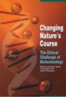 Changing Nature's Course - The Ethical Challenge of Biotechnology - Book