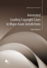 Annotated Leading Copyright Cases in Major Asian Jurisdiction - Book