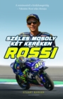 Rossi - Szeles mosoly ket kereken : A minimototol a kiralykategoriaig - Valentino Rossi teljes eletrajza - eBook