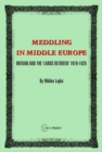 Meddling in Middle Europe : Britain and the 'Lands Between' 1919-1925 - Book