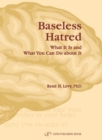 Baseless Hatred : What it is & What You Can Do About It - Book
