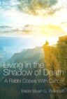 Living in the Shadow of Death : A Rabbi Copes with Cancer - Book