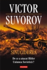 Sinuciderea. De ce a atacat Hitler Uniunea Sovietica? - eBook