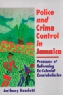 Police and Crime Control in Jamaica : Problems of Reforming Ex-Colonial Constabularies - Book