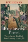 Proslavery Priest : The Atlantic World of John Lindsay, 1729-1788 - Book