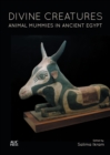 Divine Creatures : Animal Mummies in Ancient Egypt - Book