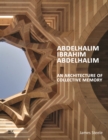 Abdelhalim Ibrahim Abdelhalim : An Architecture of Collective Memory - Book