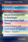 Recent Developments in Anisotropic Heterogeneous Shell Theory : General Theory and Applications of Classical Theory - Volume 1 - Book