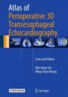 Atlas of Perioperative 3D Transesophageal Echocardiography : Cases and Videos - Book