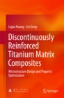 Discontinuously Reinforced Titanium Matrix Composites : Microstructure Design and Property Optimization - eBook