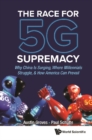 Race For 5g Supremacy, The: Why China Is Surging, Where Millennials Struggle, & How America Can Prevail - eBook
