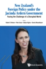 New Zealand's Foreign Policy Under The Jacinda Ardern Government: Facing The Challenge Of A Disrupted World - eBook