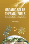 Organic Solar Thermal Fuels: Mechanisms, Design, And Applications - eBook