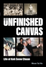 Unfinished Canvas, An: Life Of Koh Seow Chuan - eBook