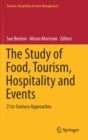 The Study of Food, Tourism, Hospitality and Events : 21st-Century Approaches - Book