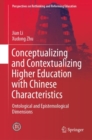 Conceptualizing and Contextualizing Higher Education with Chinese Characteristics : Ontological and Epistemological Dimensions - eBook