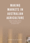 Making Markets in Australian Agriculture : Shifting Knowledge, Identities, Values, and the Emergence of Corporate Power - eBook