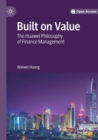 Built on Value : The Huawei Philosophy of Finance Management - Book