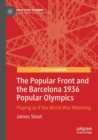 The Popular Front and the Barcelona 1936 Popular Olympics : Playing as if the World Was Watching - Book